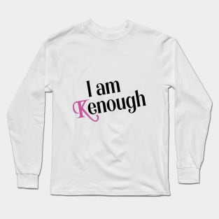 I am Kenough funny Long Sleeve T-Shirt